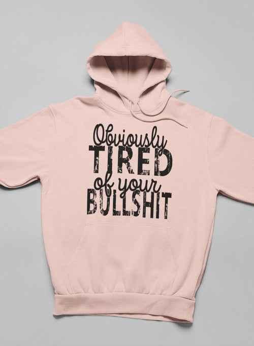 Obviously Tired Of Your BS Hoodie