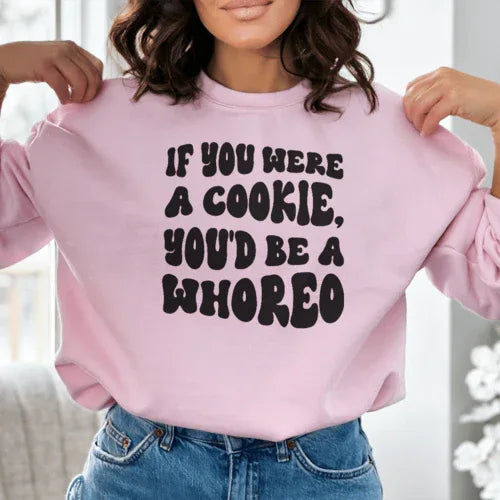 If You Were A Cookie You'd Be A Whoreo
