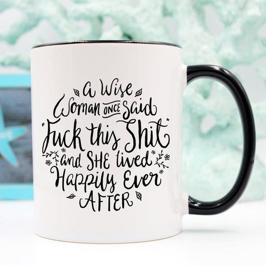Funny Coffee Mug, A Wise Woman Once Said
