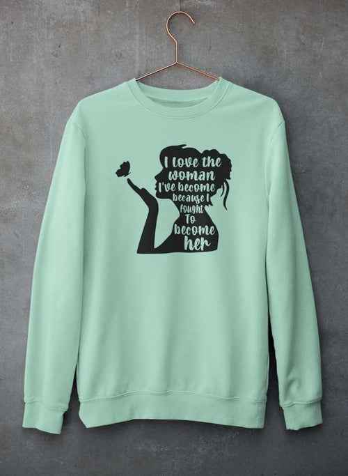 I Love The Woman I've Become Sweat Shirt