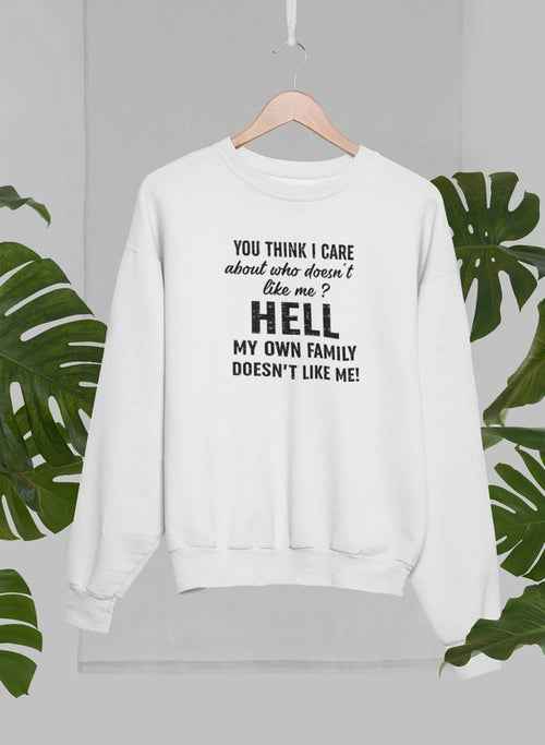 Do You Think I Care Sweat Shirt