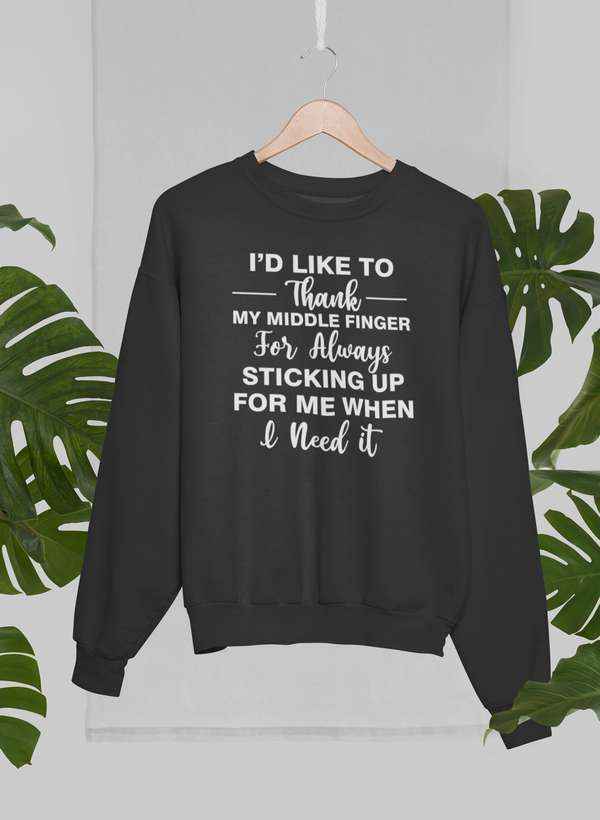 I'd Like To Thank My Middle Finger Sweat Shirt
