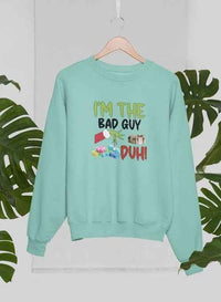 I'm The Bad Guy Sweat Shirt
