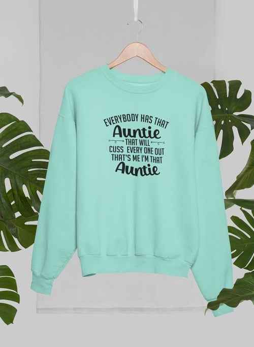 Everybody Has That Auntie That Will Cuss Everyone Out Sweat Shirt