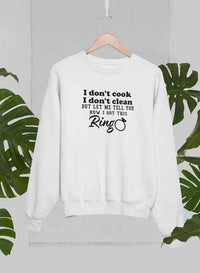 I Don't Cook I Don't Clean Sweat Shirt