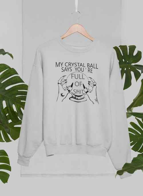 My Crystal Ball Says Sweat Shirt