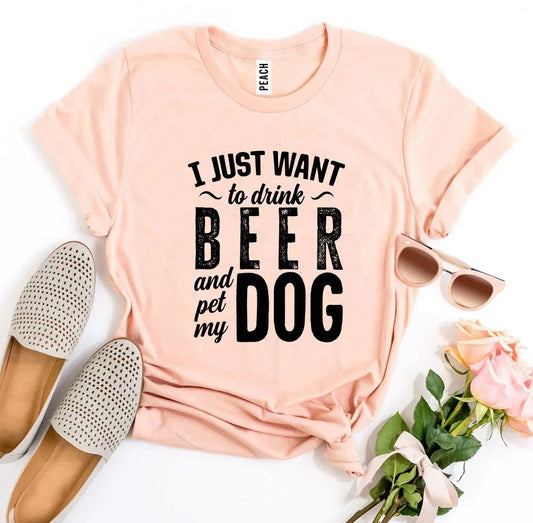 I Just Want To Drink Beer & Pet My Dog T-shirt - Trustymall