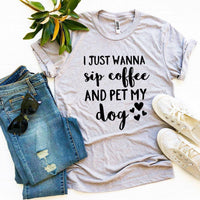 I Just Wanna Sip Coffee And Pet My Dog T-shirt - Trustymall