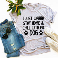 I Just Wanna Stay Home & Chill With My Dog T-shirt - Trustymall