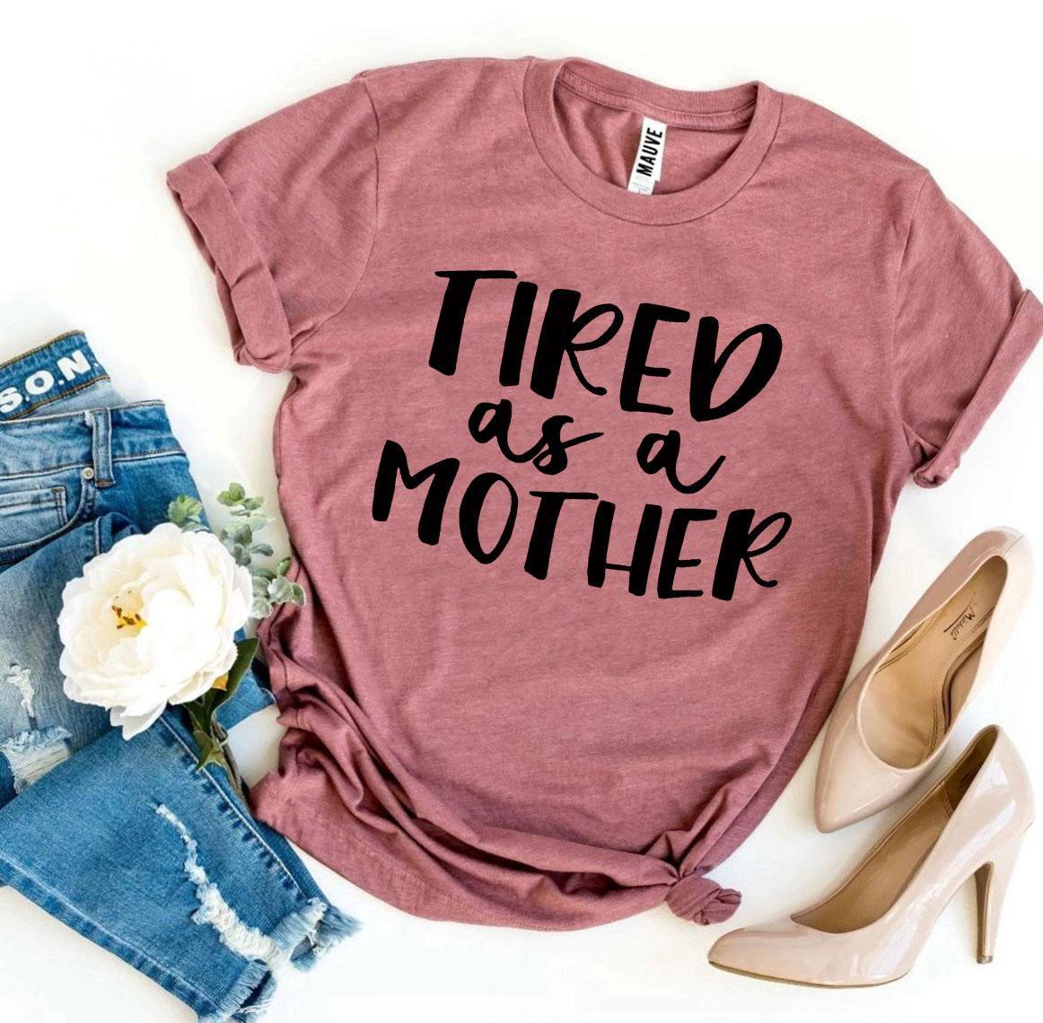 Tired As a Mother T-shirt - Trustymall
