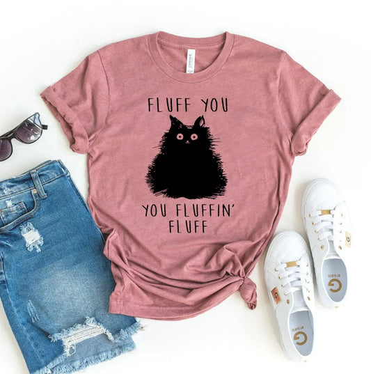 White t-shirt with black text design reading 'Fluff You You Fluffin Fluff' on front.