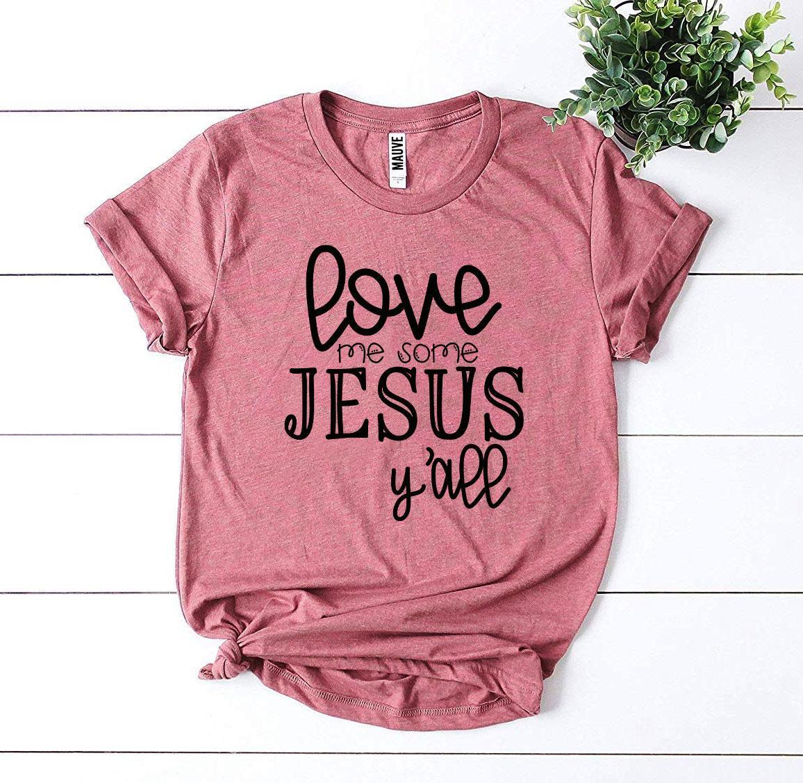 Love Me Some Jesus T-shirt - Trustymall