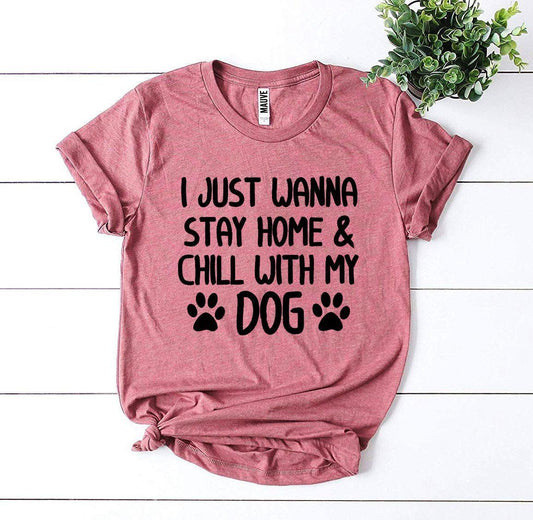 I Just Wanna Stay Home & Chill With My Dog T-shirt - Trustymall