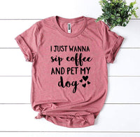 I Just Wanna Sip Coffee And Pet My Dog T-shirt - Trustymall