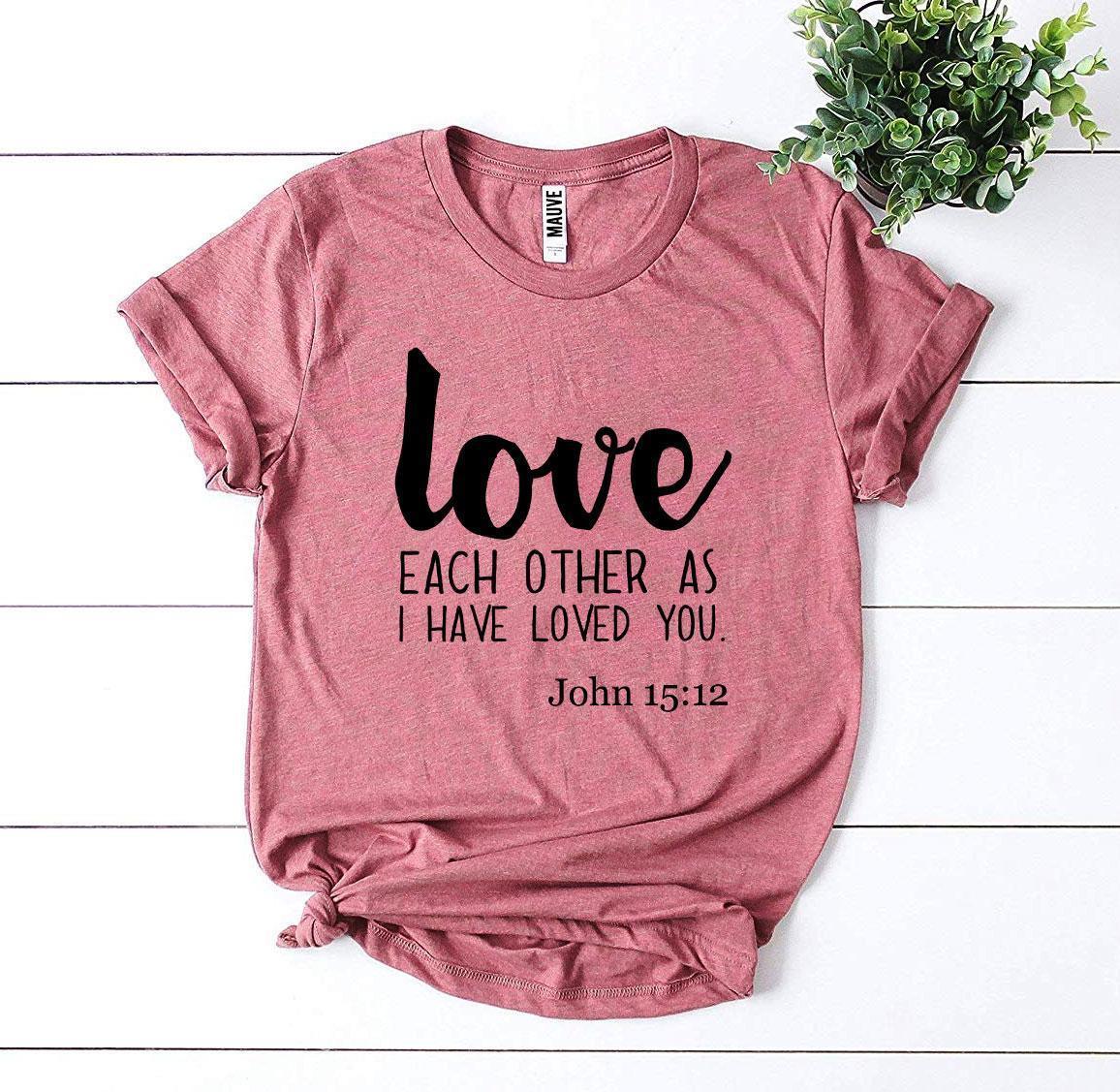 Love Each Other As I Have Loved You T-shirt - Trustymall