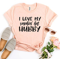 I Love My Smokin’ Hot Hubby T-shirt - Trustymall