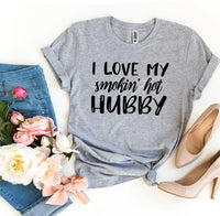 I Love My Smokin’ Hot Hubby T-shirt - Trustymall
