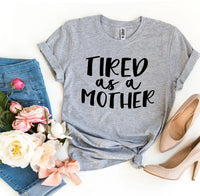 Tired As a Mother T-shirt - Trustymall