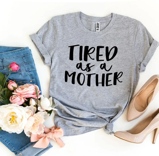 Tired As a Mother T-shirt - Trustymall