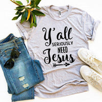 Y’all Seriously Need Jesus T-shirt - Trustymall