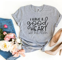 I Have a Good Heart But This Mouth T-shirt - Trustymall