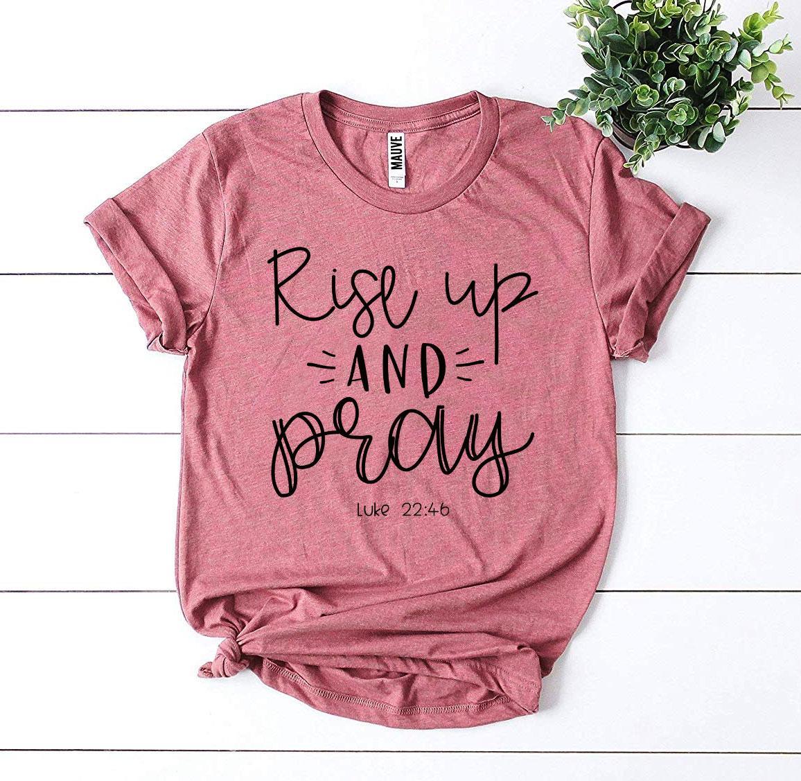 Rise Up And Pray Luke 22:46 T-shirt - Trustymall