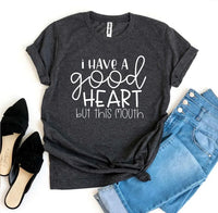 I Have a Good Heart But This Mouth T-shirt - Trustymall