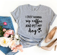 I Just Wanna Sip Coffee And Pet My Dog T-shirt - Trustymall