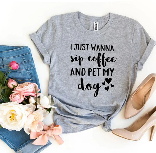 I Just Wanna Sip Coffee And Pet My Dog T-shirt - Trustymall