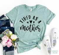 Tired As A Mother T-shirt - Trustymall