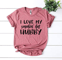 I Love My Smokin’ Hot Hubby T-shirt - Trustymall