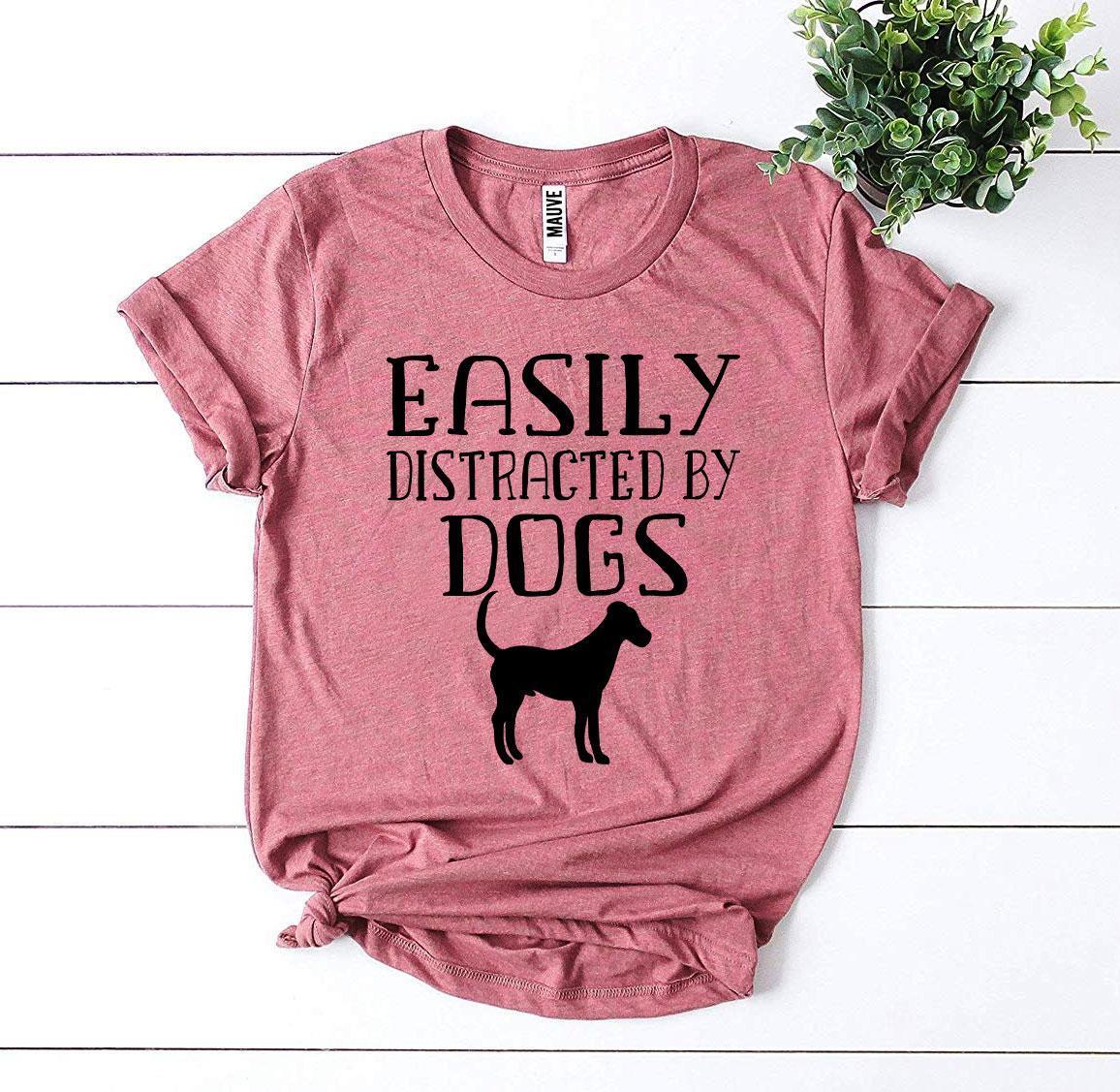 Easily Distracted By Dogs T-shirt - Trustymall