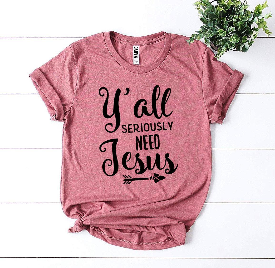 Y’all Seriously Need Jesus T-shirt - Trustymall
