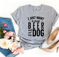 I Just Want To Drink Beer & Pet My Dog T-shirt - Trustymall