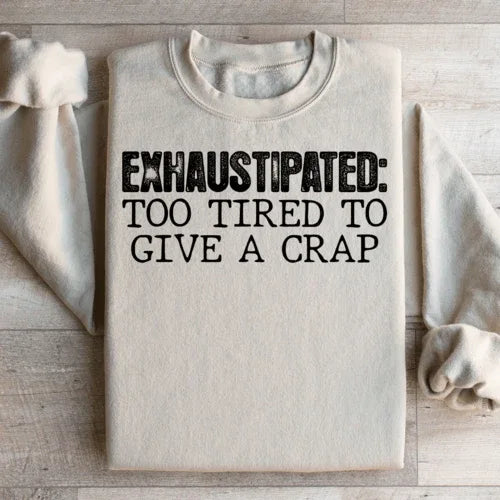 Exhaustipated To Tired To Give A Crap