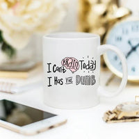 White mug with large, bold text humorously stating 'I Can't Brain Today, I Has The Dumb'.