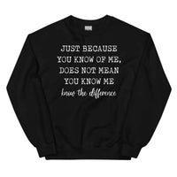 Black sweatshirt with white text 'Just Because You Know Me Does Not Mean You Know Me' front view.