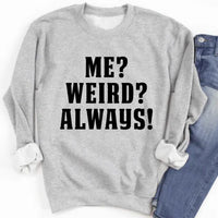 Sport grey sweatshirt featuring white bold text 'Me? Weird? Always!' on front, warm fleece with adjustable cuffs.