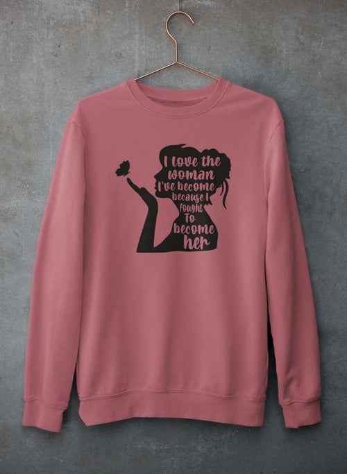 I Love The Woman I've Become Sweat Shirt