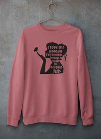 I Love The Woman I've Become Sweat Shirt