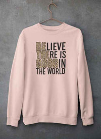 Believe There Is Good In The World Sweat Shirt