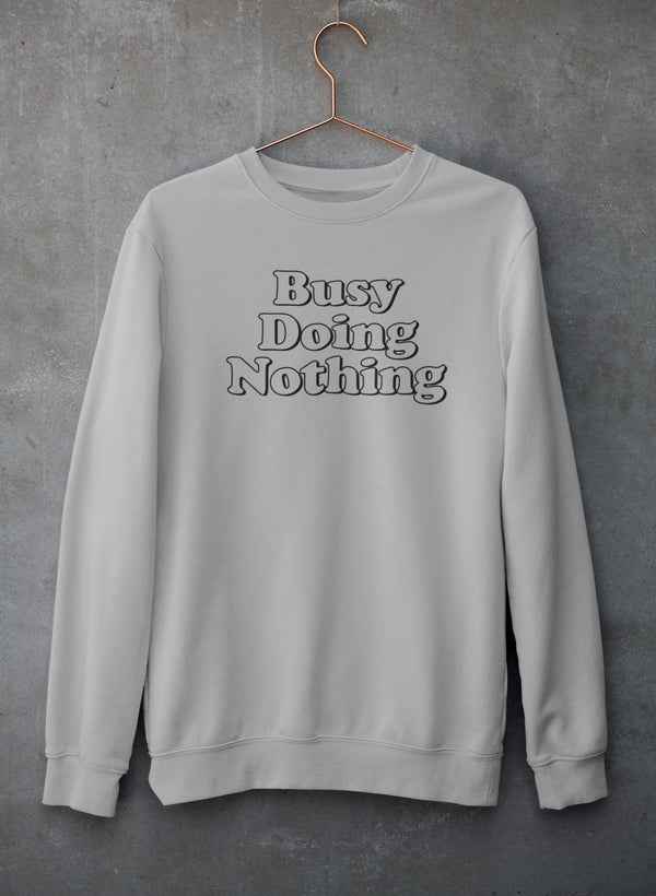 Busy Doing Nothing Sweat Shirt