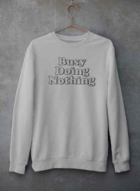Busy Doing Nothing Sweat Shirt