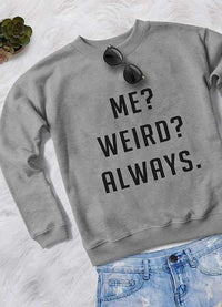 ME WEIRD ALWAYS WOMEN SWEAT SHIRT - Trustymall