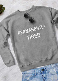 PERMANENTLY TIRED WOMEN SWEAT SHIRT - Trustymall