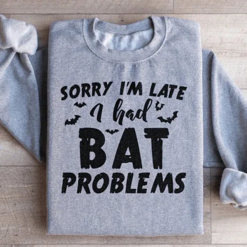 Sport grey sweatshirt displaying Sorry I'm Late I Had Bat Problems phrase in white text.